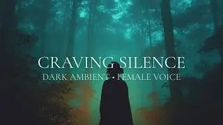 She is Craving Silence in the Woods | Dark Ambient Female Voice (Raw & Vulnerable)