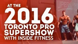Toronto PRO SuperShow 2016  - Inside Fitness Magazine