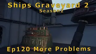 Ship Graveyard 2  Ep120 Another Problem