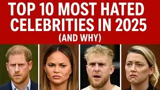 Top 10 Most Hated Celebrities in 2025 (And Why)