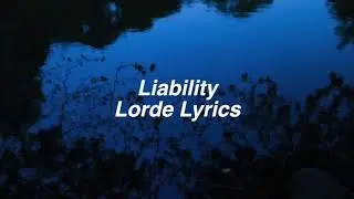 Lorde Liability Lyrics