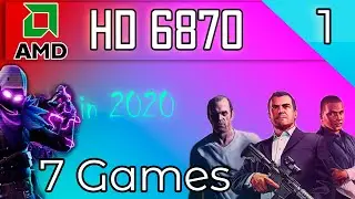 AMD HD 6870 in 7 Games      | 2020 | Part 1