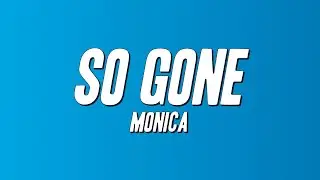 Monica - So Gone (Lyrics)