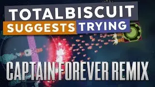 TotalBiscuit suggests trying... Captain Forever Remix
