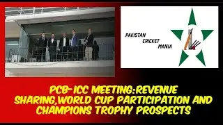 : PCB-ICC Meeting: Revenue Sharing, World Cup Participation, and Champions Trophy Prospects