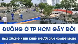 Đường ở TP HCM bất ngờ gãy đôi, cả mảng trôi xuống kênh khiến người dân hoang mang