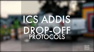 Drop off Protocols at ICS Addis