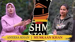 MUSKAAN KHAN - Aneesa Khan | KASHMIR UNTOLD | #kashmiruntold
