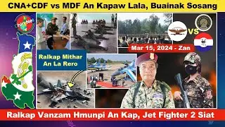 Mar 15 Zan: Ralhrang Vanzam Hmunpi Rocket in Kap, Jet Fighter 2 Siat. CNA+CDF vs MDF An Kapaw Lala