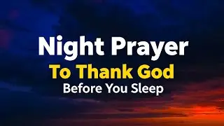 Thank God for His Protection | Night Prayer Before Sleep tonight 