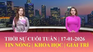 Thời Sự Cuối Tuần | 17/01/2026 | FULL🔴