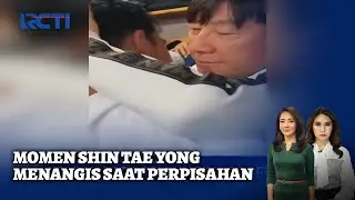 Momen Shin Tae Yong Menangis saat Perpisahan dengan Pemain Timnas - SIP 08/01