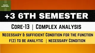 Lect-05 | Necessary and sufficient conditions for the function f(z) to be Analytic | Part-01