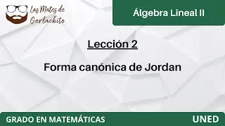Lección 2 - Forma canónica de Jordan | Álgebra Lineal II | UNED