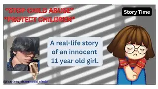 🛑 STOP CHILD ABUSE. (3) Story time: A real life story of an innocent 11 years old girl.