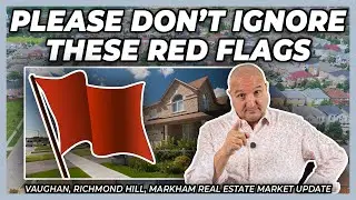 Please Don't Ignore These Red Flags (York Region Real Estate Market Update)