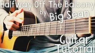 Halfway Off The Balcony Guitar Tutorial // Big Sean Guitar Lesson!