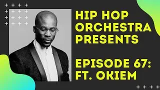 Hip Hop Orchestra Presents - Episode 67: Ft. Okiem (Pianist and Composer)