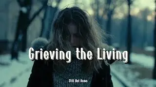 Grieving the Living - The song makes people feel heartbroken.