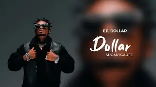 04 Sugar Igaufe - Dollar (Lyrics)