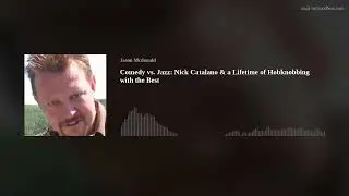 Comedy vs. Jazz: Nick Catalano & a Lifetime of Hobknobbing with the Best