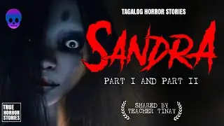 SANDRA I and II | Multo | Kwentong Multo | True tagalog Horror Stories | Pinoy Horror | ScreamPh