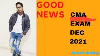#GOOD NEWS #CMA EXAM |DEC 2021 ||SUMIT DUBEY