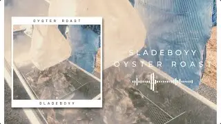 Sladeboyy - Oyster Roast (Country Rap/Backroad Sliding Music)