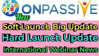 onpassive : Soft Launch Hard Launch update | onpassive new update | International webinar update
