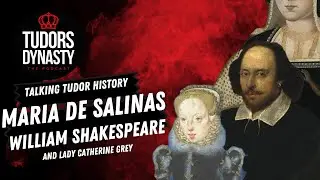 Talking Tudor History:  Maria de Salinas, Shakespeare and Lady Elizabeth Grey