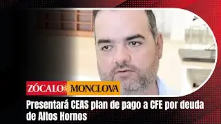Presentar&aacute; CEAS plan de pago a CFE por deuda de Altos Hornos
