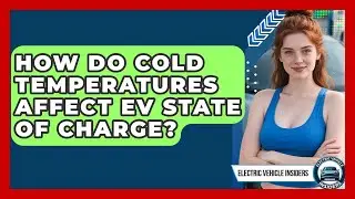 How Do Cold Temperatures Affect EV State Of Charge? - Electric Vehicle Insiders