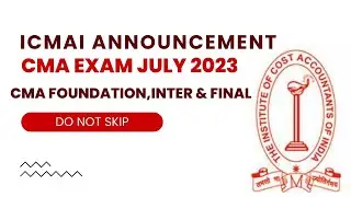 ICMAI Important Announcement | CMA Exam July 2023 | CMA Foundation, Inter & Final