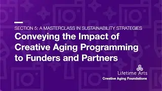 Section 5D: Conveying the Impact of Creative Aging Programming to Funders and Partners