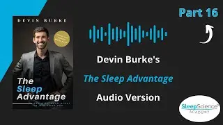 The Sleep Advantage Part 16 | Devin Burke | Sleep Science Academy