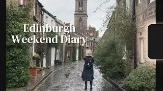 Edinburgh Weekend Diary | Edinburgh Vlog