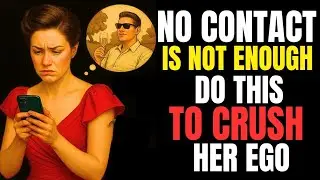 NO CONTACT Is Not Enough&hellip; Do THIS to Crush Her Ego | Stoicism 