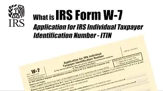 What is IRS Form W7 [Application for IRS Individual Taxpayer Identification Number]