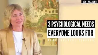 3 Psychological Needs Everyone Looks For | Remi Pearson