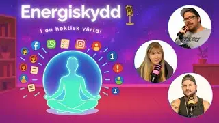 Sj&auml;lsligt Avkl&auml;dd Videopodd &ndash; Avsnitt 9: Energiskydd i en Hektisk V&auml;rld