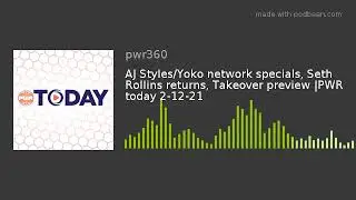 AJ Styles/Yoko network specials, Seth Rollins returns, Takeover preview |PWR today 2-12-21