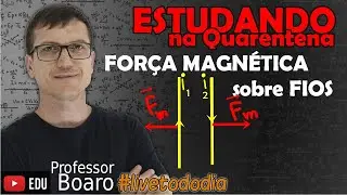 FORÇA MAGNÉTICA sobre FIOS e entre FIOS - ELETROMAGNETISMO - TEORIA + EXERCÍCIOS
