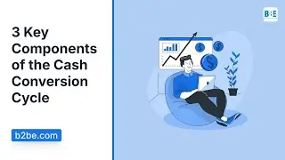 3 Key Components of the Cash Conversion Cycle | B2BE