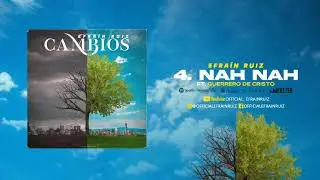 04. Efra&iacute;n Ruiz, Guerrero de Cristo - Nah Nah (Cambios) (Audio) * Musica Cristiana 2024