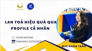 LAN TỎA HIỆU QUẢ QUA PROFILE CÁ NHÂN 22/05/2026