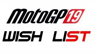 MotoGP 19 Wish List