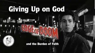 Giving Up on God: Edge of Doom and the Burden of Faith