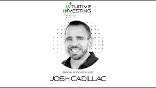 Ep 1 Josh Cadillac - Intuitive Investing Podcast