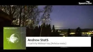 SH013 Andrew StetS - I Can't Fly Without You(ReSeize Remix)[SpaceHorizon]