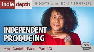 Independent Producing | Filmmaking Talks - Danielle Earle 1/3